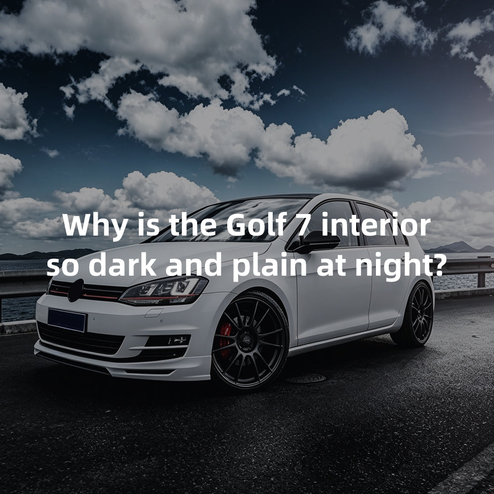 Why is the Golf 7 interior so dark and plain at night?