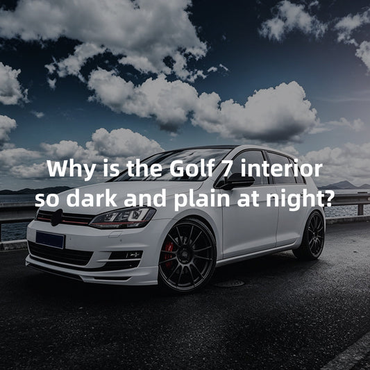 Why is the Golf 7 interior so dark and plain at night?