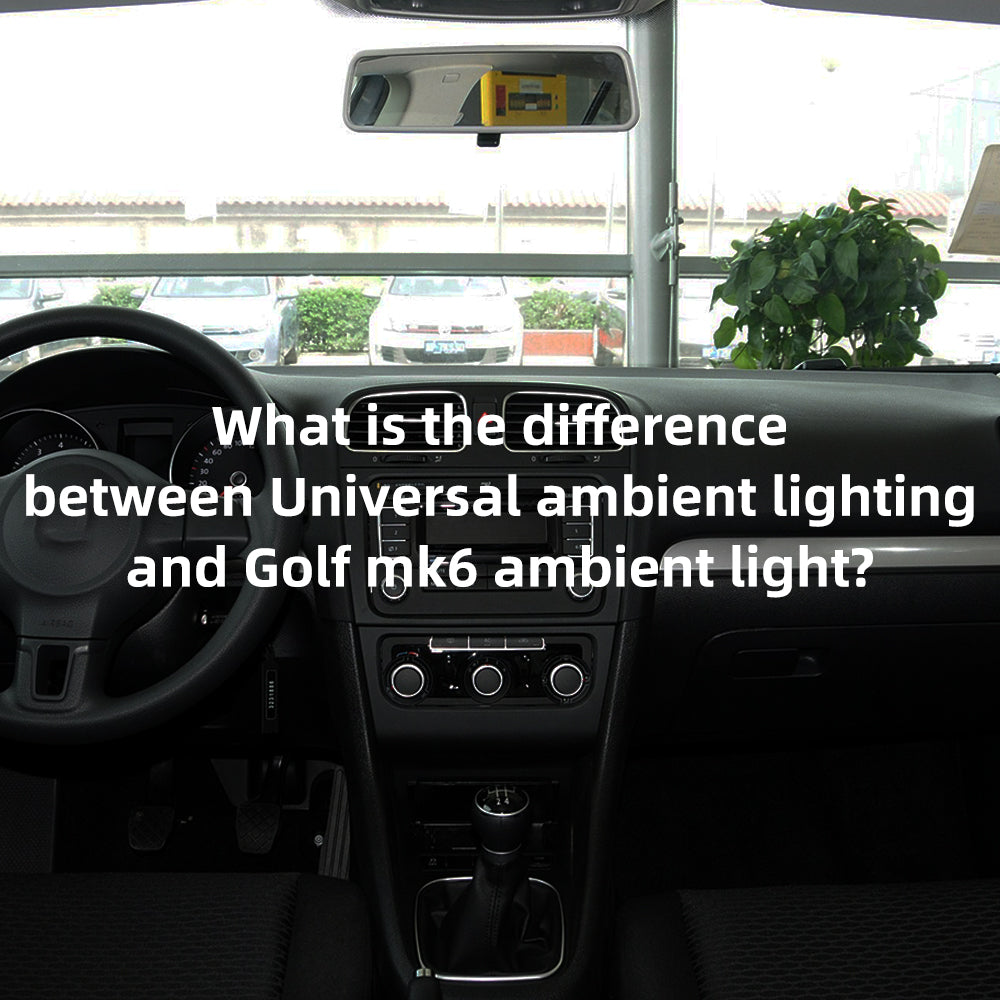 What is the difference between Universal ambient lighting and Golf mk6 ambient light?