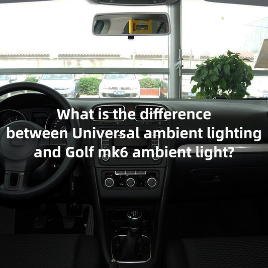 What is the difference between Universal ambient lighting and Golf mk6 ambient light?