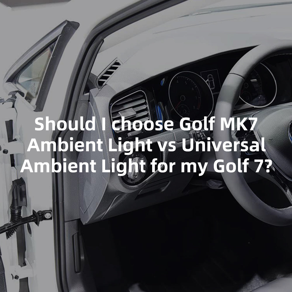 Should I choose Golf MK7 Ambient Light vs Universal Ambient Light for my Golf 7?