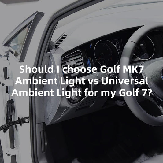 Should I choose Golf MK7 Ambient Light vs Universal Ambient Light for my Golf 7?
